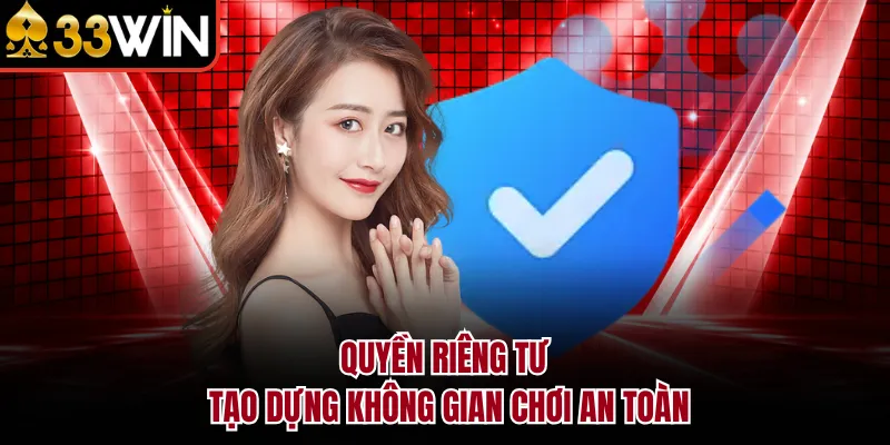 Quyền riêng tư tạo dựng không gian chơi an toàn